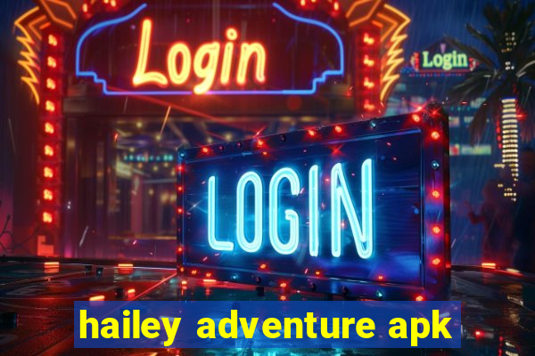 hailey adventure apk